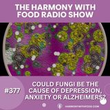 Could Fungi be the cause of depression, anxiety or Alzheimers?