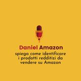 Daniel Amazon spiega come identificare i prodotti redditizi da vendere su Amazon