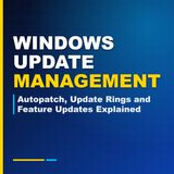 Windows Update Management: Autopatch, Update Rings and Feature Updates Explained