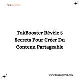 TokBooster Révèle 5 Secrets pour Créer du Contenu Partageable