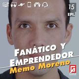 Fanático y emprendedor con Memo Moreno