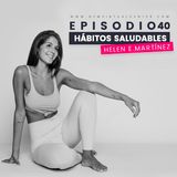 Cap. 40 : Hábitos saludables para conseguir nuestra mejor versión - Helen Martínez