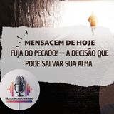 Fuja do Pecado! — A Decisão que Pode Salvar sua Alma