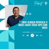 Eric Albuja Reveals 4 Must-Have Tech Tips for 2024