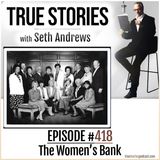 True Stories #418 - The Women's Bank