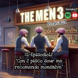 The Men3 S1 E12: Con 2 pisco sour me recomendo monsalve