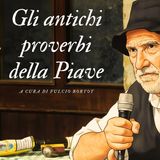 Gli antichi proverbi della Piave - Puntata trentacinque