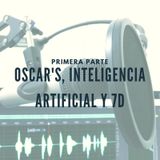 Oscar's, Inteligencia Artificial y 7D (PARTE 1)