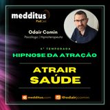 #122 | Hipnose para Atrair Saúde  | Lei da Atração | Odair Comin