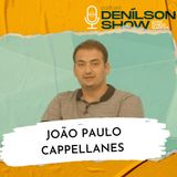 JOÃO PAULO CAPPELLANES | Podcast Denílson Show #124