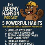 "5 Powerful Habits That Separate Greatness from Mediocrity | The Jeremy Hanson Podcast with Gus the Grinder"