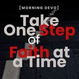 Take One Step of Faith at a Time [Morning Devo]