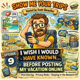 I Wish I Would Have Know…Before Posting My Vacation Online