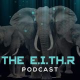 Episode 122 - The E.I.TH.R. podcast