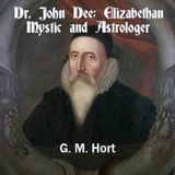 Dr. John Dee - Elizabethan Mystic and Astrologer by G. M. Hort | Full Audiobook | Audiobook Time