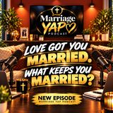 LOVE GOT YOU MARRIED. WHAT KEEPS YOU MARRIED?