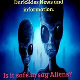 Us It Safe To Say Aliens? Episode 153 - Dark Skies News And information