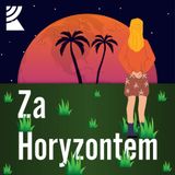 Za horyzontem Odc. 102 - Dorota Rasińska-Samoćko