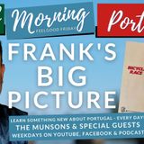 Frank's BIG PICTURE on The Good Morning Portugal! (TRIGGER ALERT)