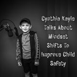 Cynthia Kayle Talks About Mindset Shifts To Improve Child Safety
