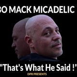 "THAT'S WHAT HE SAID" - Bo Micadelic Is Back !!