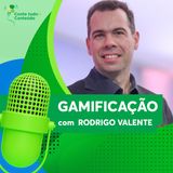 Episódio 3 - Gamificação - Rodrigo Valente