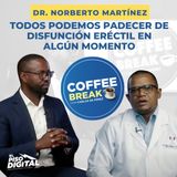 Todos podemos Padecer de Disfunción Eréctil en Algún Momento- Dr. Norberto Martínez
