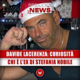 Davide Lacerenza, Curiosità: Chi È L'Ex Di Stefania Nobile!