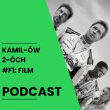 F1: Film: Kamilów2óchPodcast