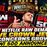 New Netflix Raw Demands - WWE Crown Jewel Concerns Grow - PWI 500 Announced