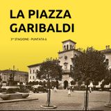 6. La Piazza Garibaldi