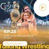 WWE Clash In Paris 2025: Affari di famiglia | Talking Wrestling Ep.23