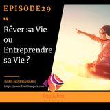 Episode 29 - Rêver sa vie ou entreprendre sa vie ?