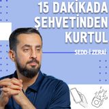 15 Dakikada Şehvetinden Kurtul - Sedd-i Zerai | Mehmet Yıldız