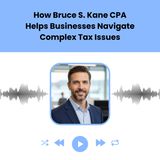 How Bruce S. Kane CPA Helps Businesses Navigate Complex Tax Issues