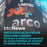 BTC News | Arco Educação fecha 2022 com lucro!!! Modelo de negócio muito interessante!