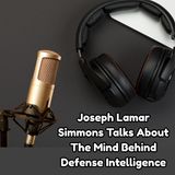 Joseph Lamar Simmons Talks About The Mind Behind Defense Intelligence