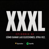 XXXL EP. 62 - CÓMO GANAR LAS ELECCIONES, OTRA VEZ