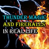 Thunder Magic and Fireballs in Real Life