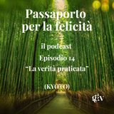 Passaporto per la Felicità - ep.14  "La verità praticata" (Kyoto)