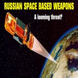 Russian space based weapons... A looming threat?