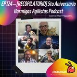 EP124 — [RECOPILATORIO] 5to Aniversario Hormigas Agilistas Podcast