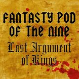 The Fantasy Pod of the Nine: Last Argument of Kings (Pt. 2/4), Episode 10