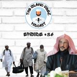 EP#36: Wots hapnin Muslims? Is Tablighi Jamaat a threat to Saudi?