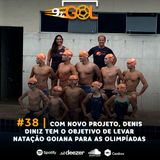 #38 | Com novo projeto, Denis Diniz tem o objetivo de levar natação goiana para as Olimpíadas
