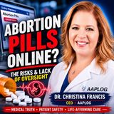 Abortion Pills Online: Dr. Christina Francis Exposes the Medical Risks and Lack of Oversight