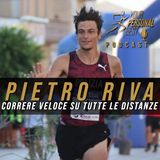 S02 E08 - Pietro Riva - Correre Veloce dal Mezzofondo alla Maratona