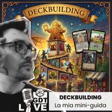 Deckbuilding: cosa sono (e cosa sono per me!)