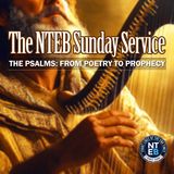 NTEB SUNDAY SERVICE: The Psalms, From Poetry To Prophecy