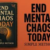 End Mental Chaos Today: Simple Method for Clarity (Complete Audiobook)